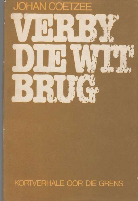 VERBY DIE WIT BRUG - JOHAN COETZEE (5 DE DRUK 1982)