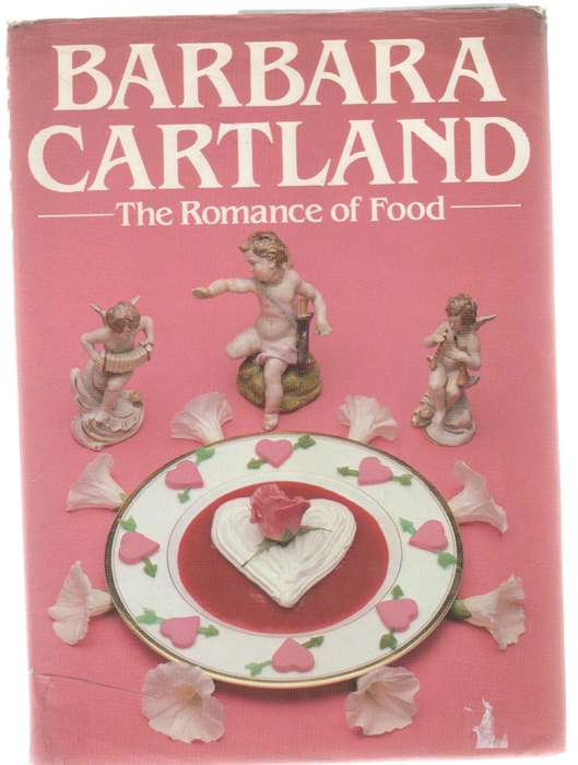 THE ROMANCE OF FOOD - BARBARA CARTLAND (1 ST PUBLISHED 1984)