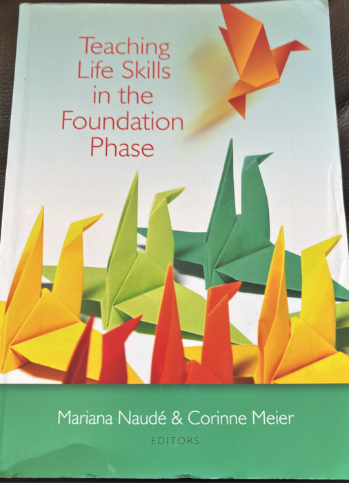 Teaching Life Skills in the Foundation Phase by Mariana Naude & Corinne Meier