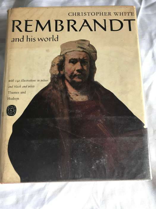 Rembrandt and his world biography Christopher White with 142 illustrations