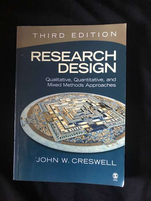 Research Design: Qualitative, Quantitative, and Mixed Method Approaches Creswell, John W.