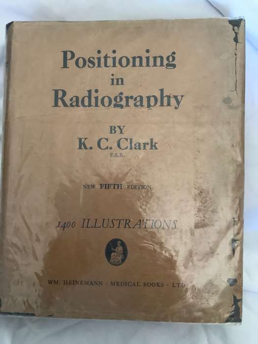 Positioning in Radiography by K.C.Clark, 1949. 5th edition hardcover 1400 illustrations