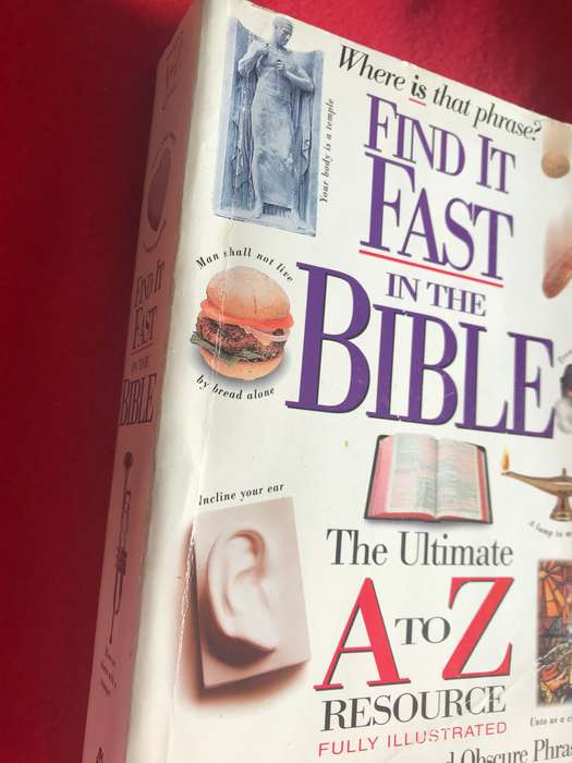 Where is that phrase? Find it Fast in the Bible The Ultimate A to Z resource