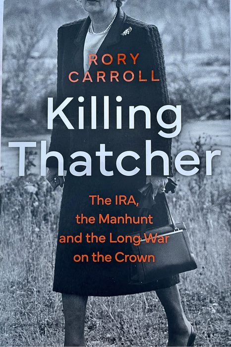 Killing Thatcher, The IRA, the Manhunt and the Long War on the Crown