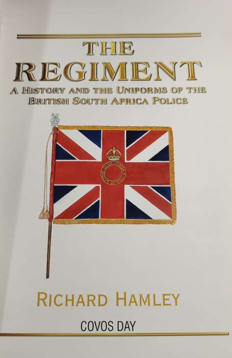 The Regiment: A History and the Uniforms of the British South Africa Police