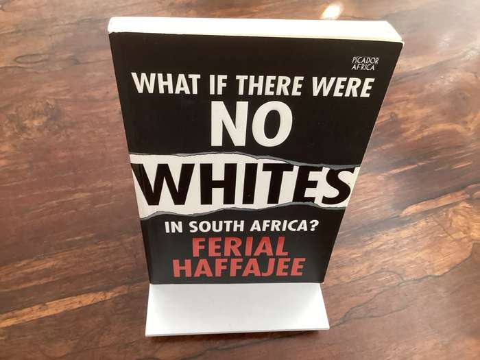 WHAT IF THERE WERE NO WHITES IN SOUTH AFRICA, softcover by Férial Haffajee.