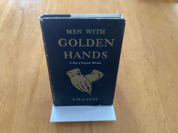 MEN WITH GOLDEN HANDS. A book of surgical miracles, by E.H.G. Lutz. (1955).