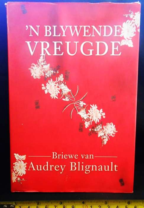 'n Blywende Vreugde. Briewe van Audrey Blignaut saamgestel deur Lynne Fourie e.a.
