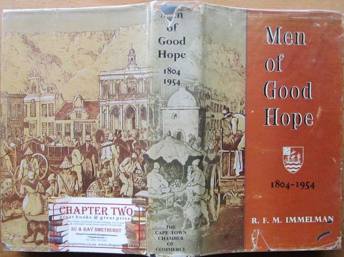 Men of Good Hope the Romantic Story of the Cape Town Chamber of Commerce