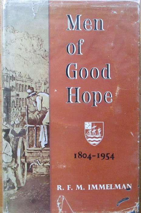 Men of Good Hope the Romantic Story of the Cape Town Chamber of Commerce