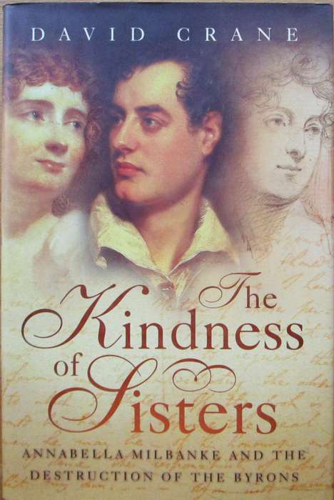 The Kindness of Sisters. Annabella Milbanke and the Destruction of the Byrons