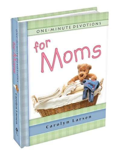One Minute Devotions for Moms by Carolyn Larsen