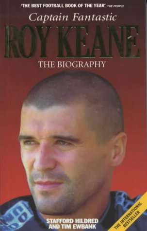 Roy Keane: Captain Fantastic by Stafford Hildred and Tim Ewbank