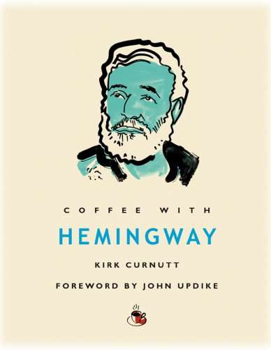 Coffee with Hemingway by Kirk Curnutt (Author), John Updike (Foreword)