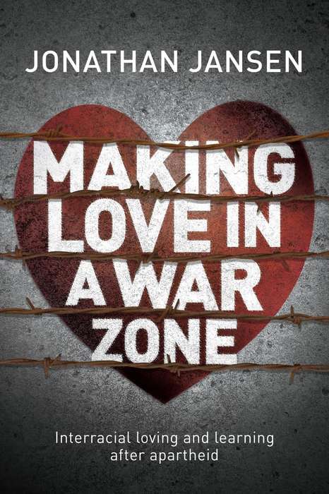 Making love in a war zone by Jonathan Jansen