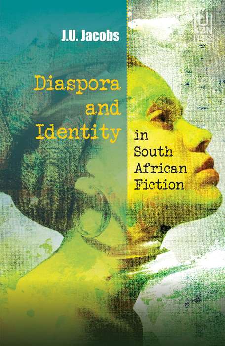 Diaspora and Identity in South African Fiction by J.U. Jacobs