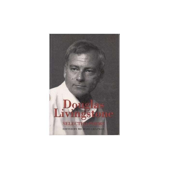 Douglas Livingstone: Selected Poems edited by Michael Chapman