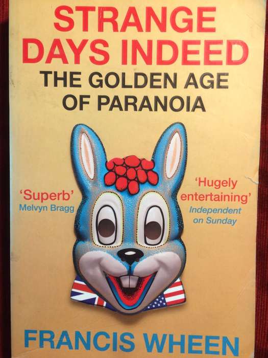 Strange Days Indeed: The Golden Age of Paranoia - Francis Wheen