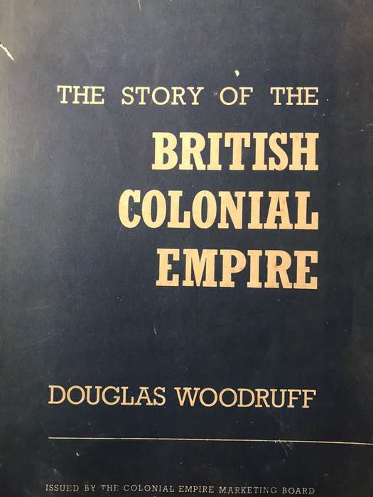 The Story of the British Colonial Empire - Douglas Woodruff (1939 1st Edition)