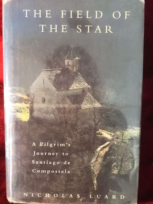 The Field of the Star: A Pilgrim's Journey to Santiago de Compostela (1998 1st Edition Hardcover)