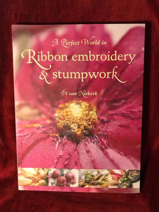 A Perfect World in Ribbon Embroidery and Stumpwork - Di van Niekerk (SIGNED BY AUTHOR)