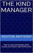 The Kind Manager: How to Lead with Respect, Build Loyalty, and Inspire High Performance