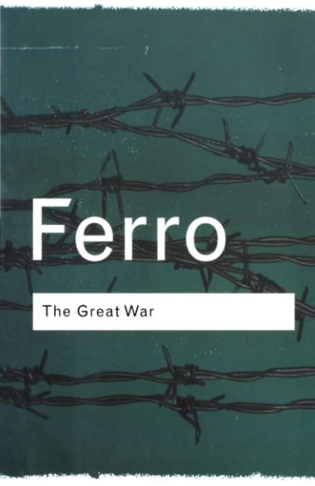 Ferro The Great War: 1914-1918 (Routledge Classics) Paperback