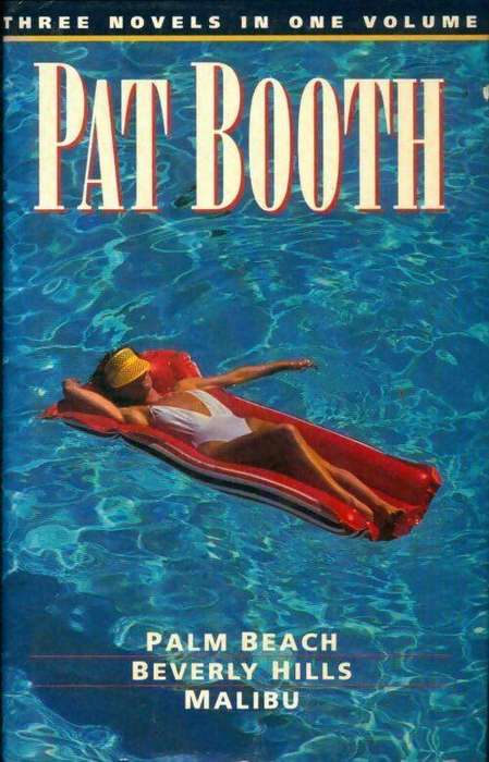 Palm Beach / Beverly Hills / Malibu - Pat Booth (Three Novels in One Volume)