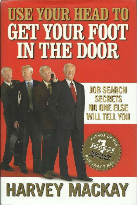 Use Your Head to Get Your Foot in the Door: Job Search Secrets No One Else Will Tell You