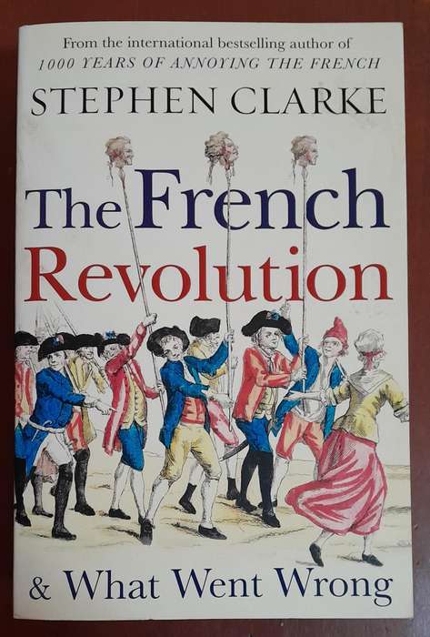 The French Revolution - & What Went Wrong