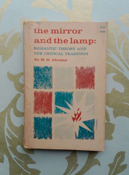 The Mirror and the Lamp - Romantic Theory and the Critical Tradition by M.H. Abrams