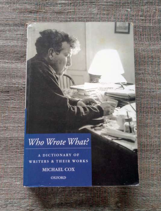 Who Wrote What? A Dictionary of Writers and Their Works by Michael Cox