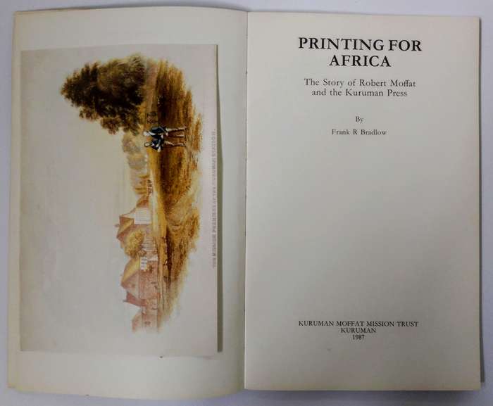 Printing for Africa - The Story of Robert Moffat and the Kuruman Press by FR Bradlow