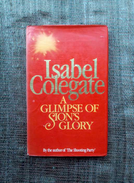 A Glimpse of Sion's Glory by Isabel Colegate