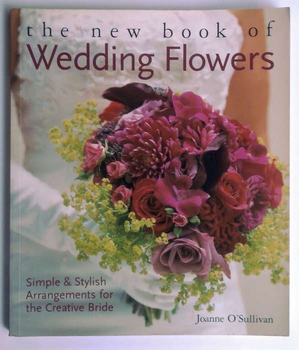 The New Book of Wedding Flowers by Joanne O'Sullivan