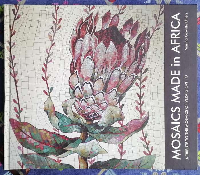Mosaics Made in Africa - A Tribute to the Mosaics of Vera Giovitto by Marina Giovitto Ehlers