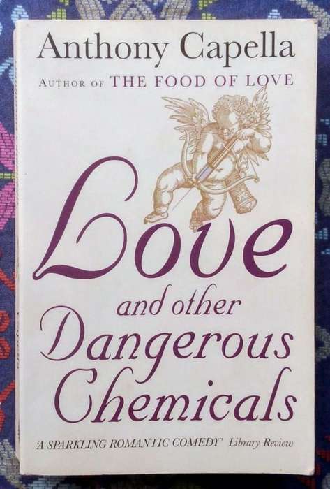 Love and Other Dangerous Chemicals by Anthony Capella