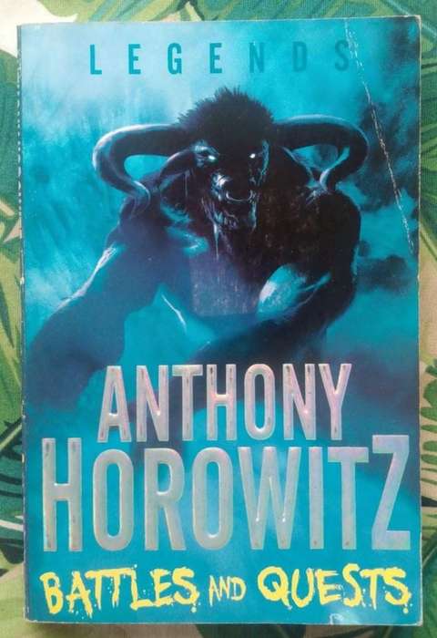 Legends: Battles and Quests by Anthony Horowitz