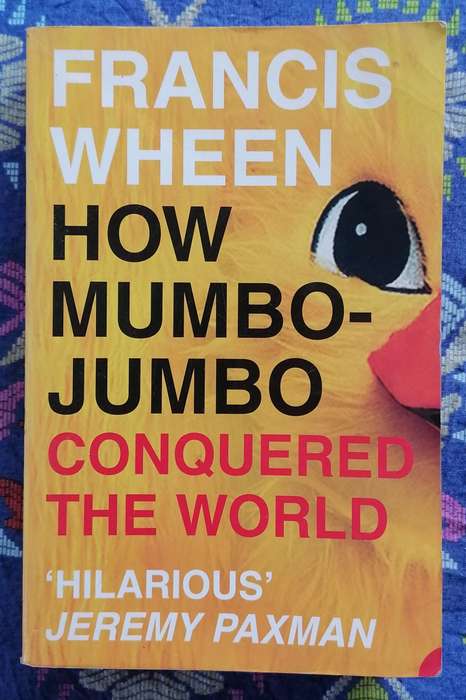 How Mumbo-jumbo Conquered the World by Francis Wheen