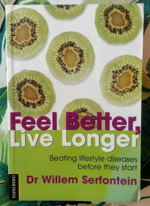 Feel Better, Live Longer - Beating Lifestyle Diseases Beforey They Start by Dr Willem Serfontein