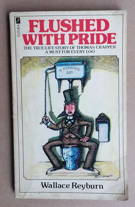 Flushed with Pride - The True Life Story of Thomas Crapper by Wallace Reyburn
