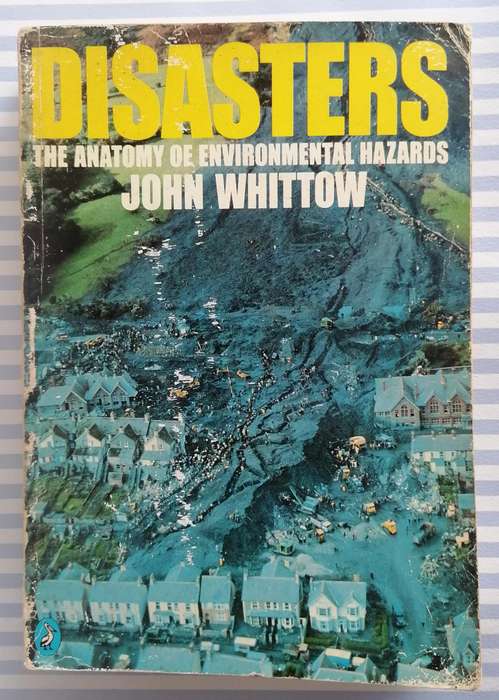 Disasters - The Anatomy of Environmental Hazards by John Whittow