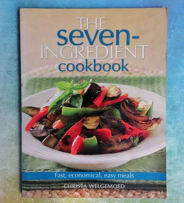 The Seven-Ingredient Cookbook by Christa Welgemoed