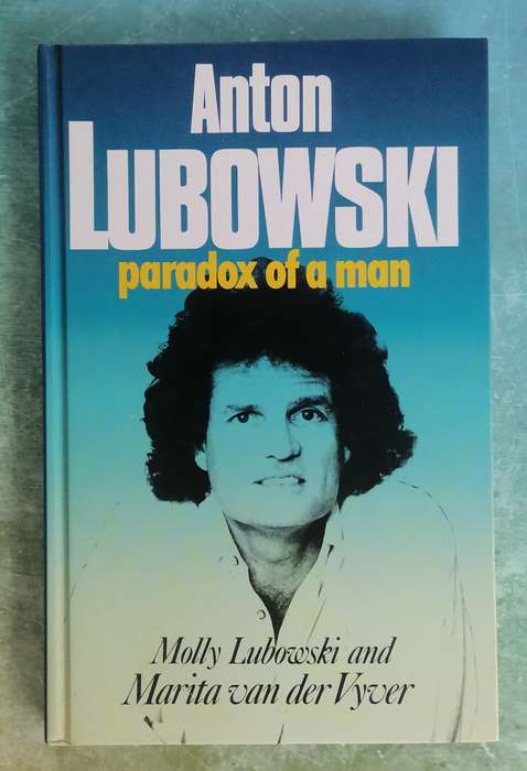 Anton Lubowski: Paradox of a Man by Molly Lubowski and Marita van der Vyver