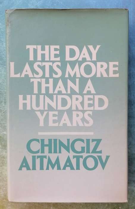 He Day Lasts More Than a Hundred Years by Chingiz Aitmatov