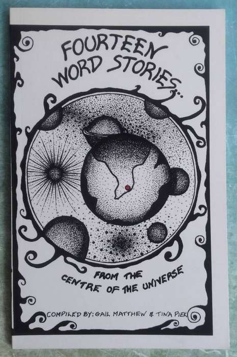 Fourteen Word Stories from the Centre of the Universe compiled by Gail Matthew and Tina Piek