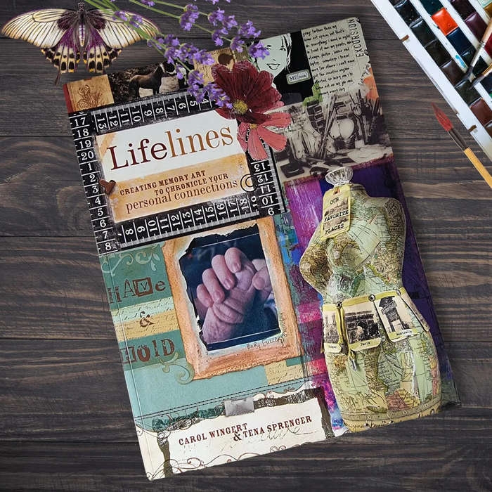 Lifelines: Creating Memory Art to Chronicle Your Personal Connections  by Carol Wingert, Tena Spreng