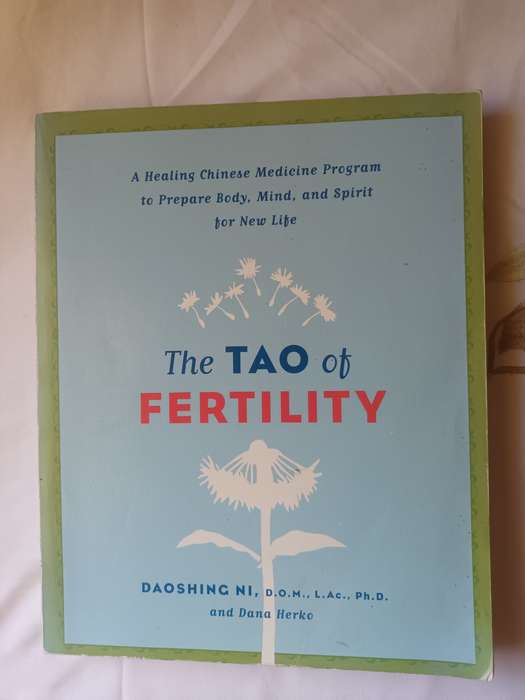 The Tao of Fertility: A Healing Chinese Medicine Program To Prepare Body, Mind & Spirit For New Life