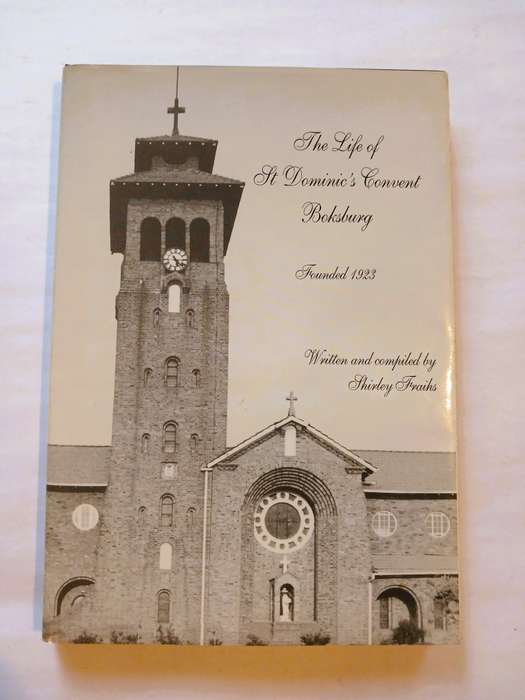 The Life of St Dominic's Convent Boksburg written and compiled by Shirley Fraihs