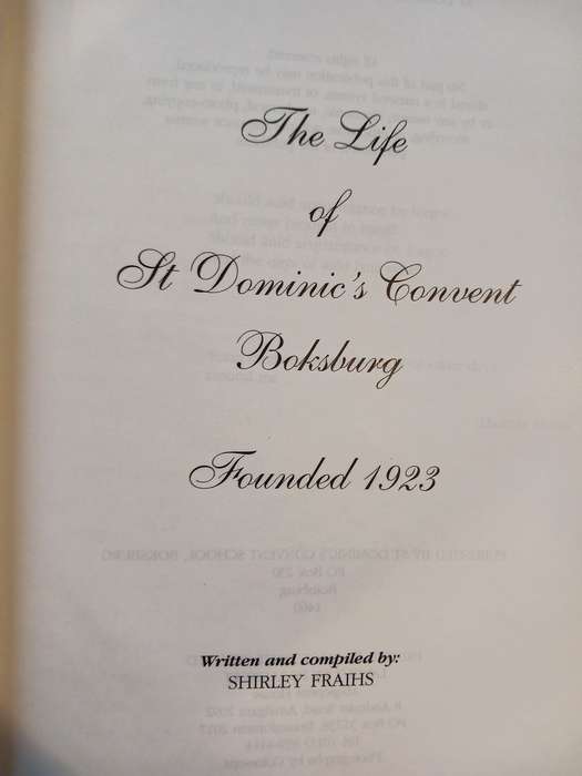 The Life of St Dominic's Convent Boksburg written and compiled by Shirley Fraihs